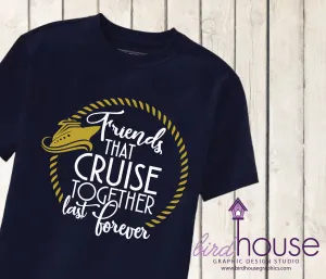 Friends that Cruise Together Last Forever, Personalized Group Shirt, Any Year Custom, Personalized for your Crew
