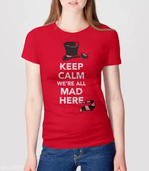 Keep Calm We're All Mad Here T-Shirt